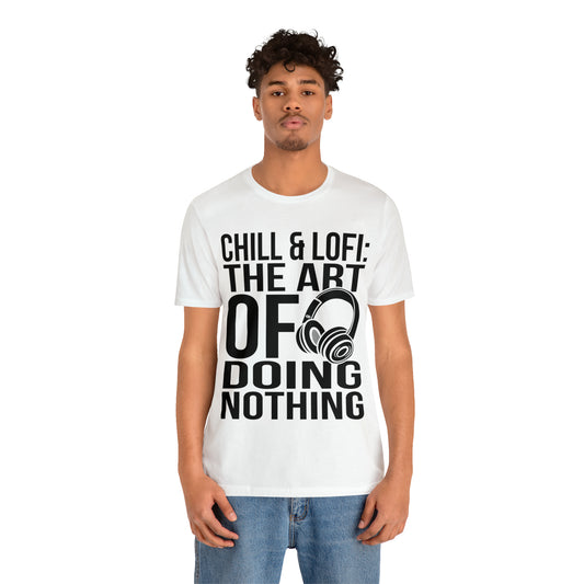 Chill & Lofi: The Art of Doing Nothing- Lofi Aesthetic Clothing, Unisex t-shirt, Lofi T Shirt