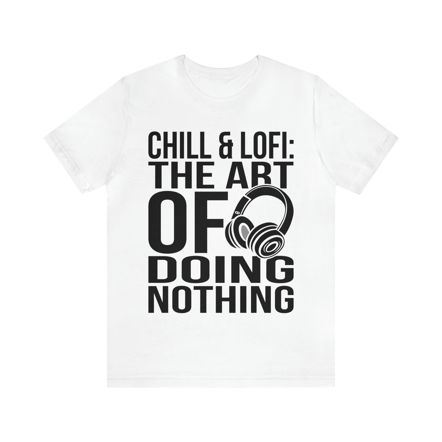 Chill & Lofi: The Art of Doing Nothing- Lofi Aesthetic Clothing, Unisex t-shirt, Lofi T Shirt